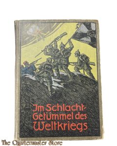 Book - Im Schlachtgetümmel des Weltkriegs. Im Granatfeuer der Schlachtfelder. Erzählung aus dem Völkerkriege 1914-16